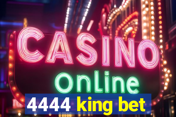 4444 king bet